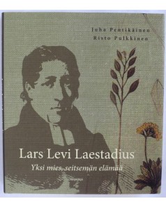 Lars Levi Laestadius - Yksi mies, seitsemän elämää